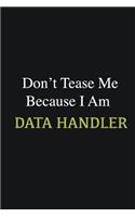 Don't Tease Me Because I Am Data handler