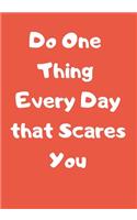Do One Thing Every Day that Scares You: 120 Page Notebook to Track and Record your Anxieties and Irrational Fears