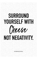 Surround Yourself With Cheese Not Negativity
