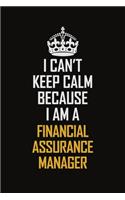 I Can't Keep Calm Because I Am A Financial Assurance Manager