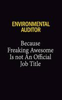 Environmental Auditor Because Freaking Awesome Is Not An Official Job Title: 6x9 Unlined 120 pages writing notebooks for Women and girls