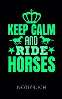 Keep Calm and Ride Horses Notizbuch