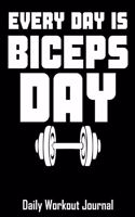 Every Day Is Biceps Day: Daily Workout Journal with One Rep Max and Treadmill Conversion Charts