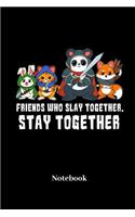 Friends Who Slay Together, Stay Together Notebook