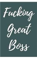 Fucking Great Boss: Blank Lined Journal Coworker Notebook (Gag Gift For Your Not So Bright Friends and Coworkers)