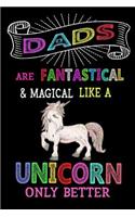 Dads Are Fantastical & Magical Like A Unicorn Only Better