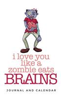 I Love You Like A Zombie Eats Brains: Blank Lined Journal With Calendar For Zombie Stories