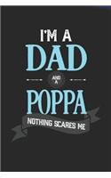 I'm A Dad And A Poppa Nothing Scares Me: Family life grandpa dad men father's day gift love marriage friendship parenting wedding divorce Memory dating Journal Blank Lined Note Book