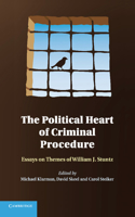 Political Heart of Criminal Procedure: Essays on Themes of William J. Stuntz