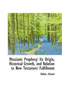Messianic Prophecy: Its Origin, Historical Growth, and Relation to New Testament Fulfillment