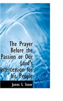 The Prayer Before the Passion or Our Lord's Intercession for His People