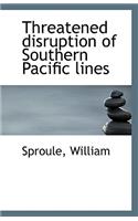 Threatened Disruption of Southern Pacific Lines