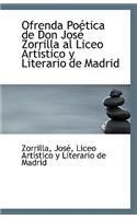 Ofrenda Poetica de Don Jose Zorrilla Al Liceo Artistico y Literario de Madrid: (English)