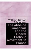 The Abb de Lamennais and the Liberal Catholic Movement in France
