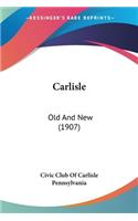 Carlisle: Old And New (1907)