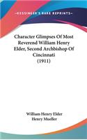 Character Glimpses of Most Reverend William Henry Elder, Second Archbishop of Cincinnati (1911)