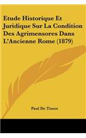 Etude Historique Et Juridique Sur La Condition Des Agrimensores Dans L'Ancienne Rome (1879)