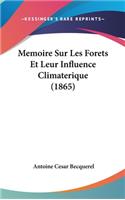Memoire Sur Les Forets Et Leur Influence Climaterique (1865)