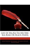 Life of Ma-Ka-Tai-Me-She-Kia-Kiak or Black Hawk