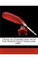 Trials in Connection with the North-West Rebellion, 1885 ...