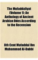 The Mufaddaliyat (Volume 1); An Anthology of Ancient Arabian Odes According to the Recension: (English)