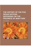 The History of the Five Indian Nations Depending on the Province of New-York