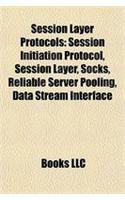 Session Layer Protocols: Session Initiation Protocol, Session Layer, Socks, Reliable Server Pooling, Data Stream Interface(English)