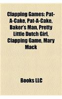 Clapping Games: Pat-A-Cake, Pat-A-Cake, Baker's Man, Pretty Little Dutch Girl, Clapping Game, Mary Mack(English)