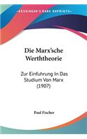 Die Marx'sche Werththeorie: Zur Einfuhrung In Das Studium Von Marx (1907)(German)