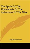 The Spirit of the Upanishads or the Aphorisms of the Wise