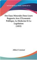 Des Eaux Minerales Dans Leurs Rapports Avec L'Economie Publique, La Medecine Et La Legislation (1852)