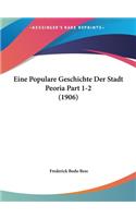 Eine Populare Geschichte Der Stadt Peoria Part 1-2 (1906)