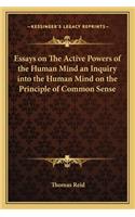 Essays on The Active Powers of the Human Mind an Inquiry into the Human Mind on the Principle of Common Sense: (English)