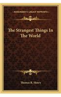 Strangest Things in the World