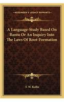 A Language-Study Based On Bantu Or An Inquiry Into The Laws Of Root-Formation