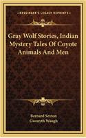 Gray Wolf Stories, Indian Mystery Tales of Coyote Animals and Men