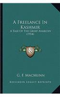 Freelance in Kashmir a Freelance in Kashmir: A Tale of the Great Anarchy (1914) a Tale of the Great Anarchy (1914)(English)