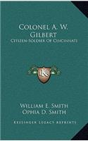 Colonel A. W. Gilbert