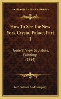 How To See The New York Crystal Palace, Part 1