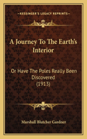 A Journey To The Earth's Interior: Or Have The Poles Really Been Discovered (1913)