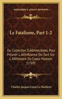 Le Fatalisme, Part 1-2: Ou Collection D'Anecdotes, Pour Prouver L'Influence Du Sort Sur L'Histoire Du Coeur Humain (1769)(French)
