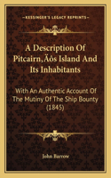 A Description Of Pitcairn's Island And Its Inhabitants: With An Authentic Account Of The Mutiny Of The Ship Bounty (1845)(English)