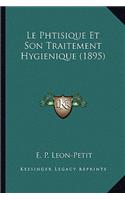 Le Phtisique Et Son Traitement Hygienique (1895)