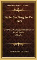 Etudes Sur Gregoire De Tours