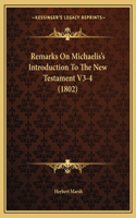 Remarks On Michaelis's Introduction To The New Testament V3-4 (1802): (English)