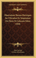 Observations Thermo-Electriques Sur L'Elevation De Temperature Des Fleurs De Colocasia Odora (1838)