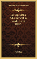 Der Sogenannte Schulpatronat In Wurttemberg (1907)