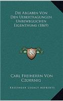 Die Abgaben Von Den Uebertragungen Unbeweglichen Eigenthums (1869)