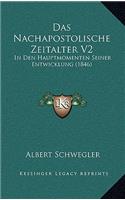Das Nachapostolische Zeitalter V2: In Den Hauptmomenten Seiner Entwicklung (1846)