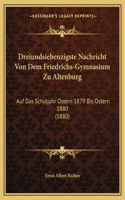 Dreiundsiebenzigste Nachricht Von Dem Friedrichs-Gymnasium Zu Altenburg: Auf Das Schuljahr Ostern 1879 Bis Ostern 1880 (1880)